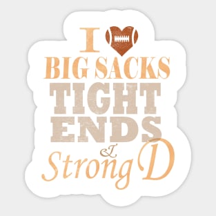 I Love Big Sacks Tight Ends And A Strong D Football Sticker